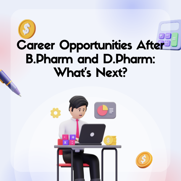 Career Opportunities After B.Pharm and D.Pharm: What’s Next?